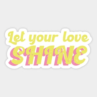 Let your love shine Sticker